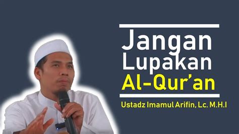 Jangan Lupakan Al Qur An Ustadz Imamul Arifin Lc M H I Youtube