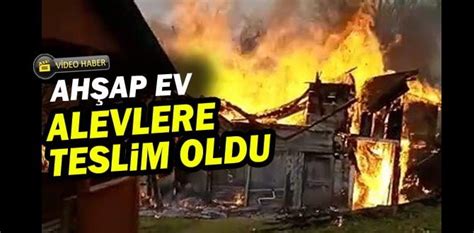 Ah Ap Ev Alevlere Teslim Oldu Karab K Haber Gazetesi