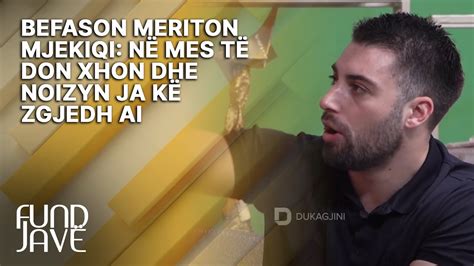 Befason Meriton Mjekiqi N Mes T Don Xhon Dhe Noizyn Ja K Zgjedh Ai