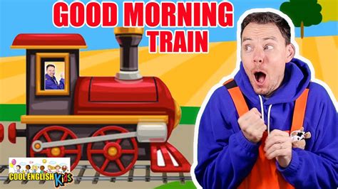 The Good Morning Train Song Sing Along Cool English Kids Youtube