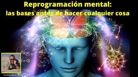 Reprogramación mental las bases antes de hacer cualquier cosa YouTube