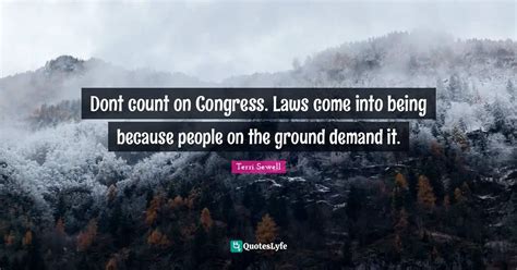 Dont count on Congress. Laws come into being because people on the gro ...