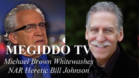 228 Michael Brown Whitewashes Nar Heretic Bill Johnson Megiddo Tv