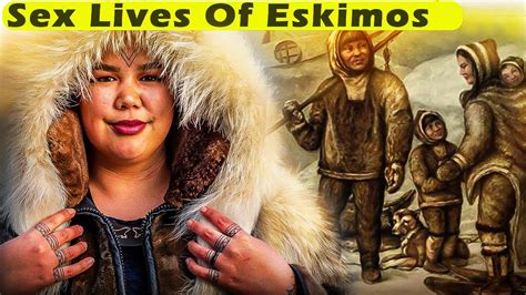 🔥weird Insane Sex Lives Of Inuit Eskimos Youtube