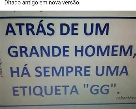 Ditado Antigo Em Nova Vers O Atr S De Um Grande Homem I H Sempre Uma