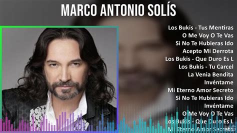 Marco Antonio Sol S Mix Las Mejores Canciones Los Bukis Tus