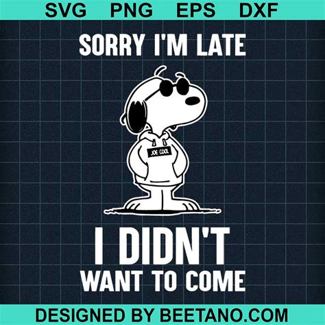 Snoopy Sorry I M Late I Didn T Want To Come Svg Snoopy Svg Snoopy