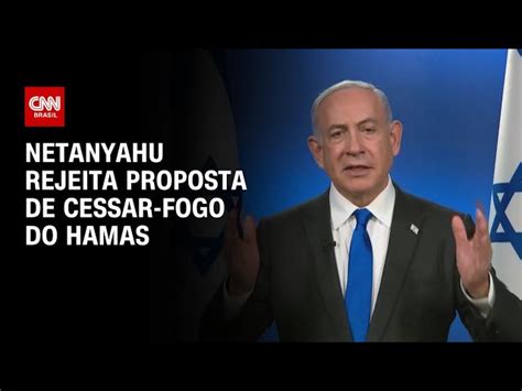 Netanyahu Rejeita Acordo Por Cessar Fogo E Insiste Em “vitória Total“ Sobre Hamas Cnn Brasil