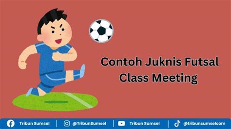 Contoh Juknis Futsal Class Meeting Peserta Antar Kelas Sistem Hingga Peraturan Pertandingan