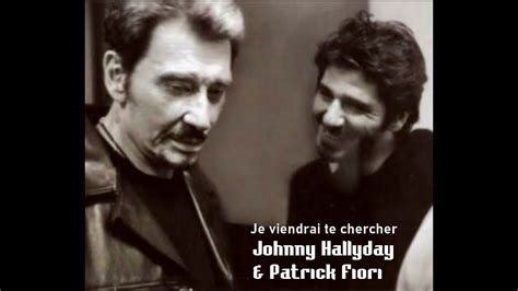 Johnny Hallyday Patrick Fiori Je Viendrai Te Chercher