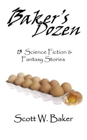 Baker S Dozen 13 Science Fiction Fantasy Stories By Scott W Baker