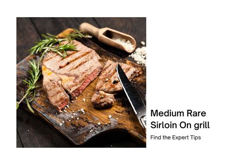 Sizzling Tips for Achieving Medium Rare Sirloin on Grill - Cook A Steak