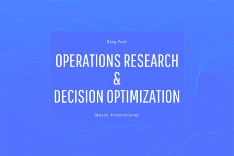 What Is Operations Research And Decision Optimization Cresco