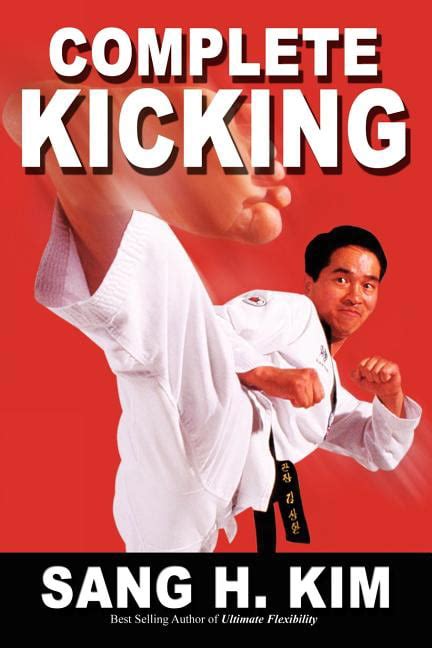 Complete Kicking The Ultimate Guide To Kicks For Martial Arts Self