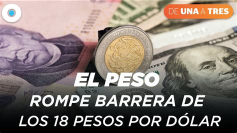 SuperPeso Rompe La Barrera De Los 18 Pesos Y Se Ubica En Los 17 99 Por