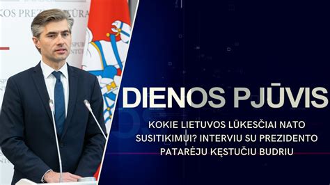 DIENOS PJŪVIS Kokie Lietuvos lūkesčiai NATO susitikimui Interviu su