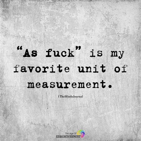 As Fuck Is My Favorite Unit Of Measurement Being Me Artofit