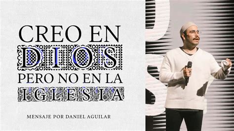 Creo En Dios Pero No En La Iglesia Ps Daniel Aguilar YouTube