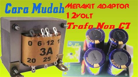 Cara Mudah Merakit Adaptor 12volt Dc Trafo Non Ct Youtube