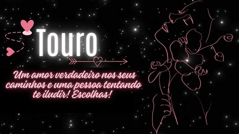 Touro ♉️ Um Amor Verdadeiro Nos Seus Caminhos E Uma Pessoa Tentando Te