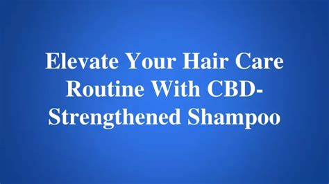 Ppt Elevate Your Hair Care Routine With Cbd Strengthened Shampoo