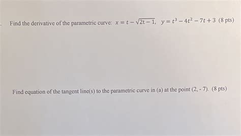 Solved Find The Derivative Of The Parametric Curve X T V2t 1 Y