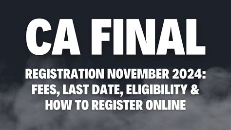 ICAI CA Final Registration November 2024 Fees Last Date Eligibility