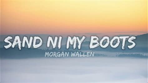 Morgan Wallen Sand Ni My Boots Lyrics Youtube