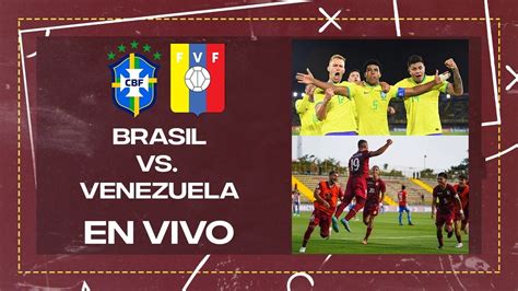 Brasil Vs Venezuela En Vivo Narraci N Y Comentarios