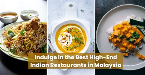 The Best High End Indian Restaurants In Malaysia You Must Visit For