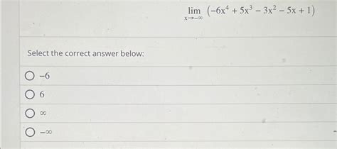 Solved Limx→ ∞ 6x45x3 3x2 5x1select The Correct Answer