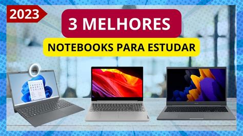 Os 3 Melhores Notebooks Para Estudar De 2023 Qual O Melhor Notebook