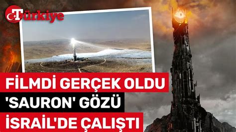 Yüzüklerin Efendisi ndeki Sauron un Gözü İsrail de Gerçek Oldu 150 Bin