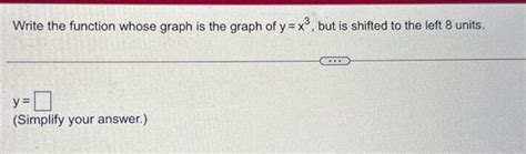 Solved Write the function whose graph is the graph of y=x3, | Chegg.com