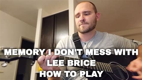 How To Play Memory I Don T Mess With On Guitar Lee Brice Chords