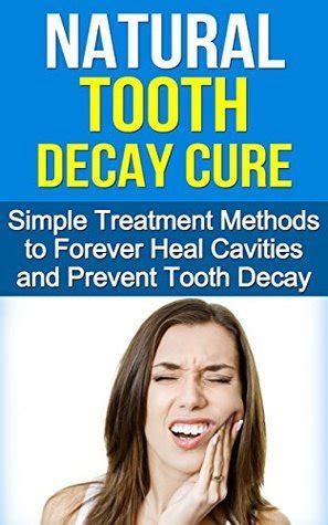 Natural Tooth Decay Cure: Simple Treatment Methods to Heal and Prevent ...