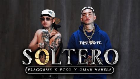 Soltero Elaggume X Ecko Ft Omar Varela Youtube