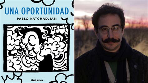 Pablo Katchadjian La Libertad Absoluta De La Literatura Del Autor Que