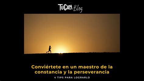 Conviértete en un maestro de la constancia y la perseverancia 4 tips