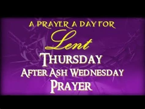 PRAYER A PRAYER A DAY FOR LENT THURSDAY AFTER ASH WEDNESDAY Lent