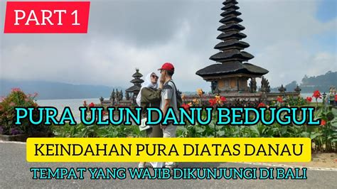 Pura Ulun Danu Beratan Bali Keindahan Pura Ditengah Danau Part