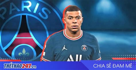 Quyết Rời Psg Mbappe được Bến đỗ Hùng Mạnh Chốt Xong Ngày Chiêu Mộ