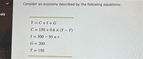 Solved Consider An Economy Described By The Following Chegg