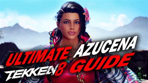 The Ultimate Azucena Tekken Character Guide Youtube