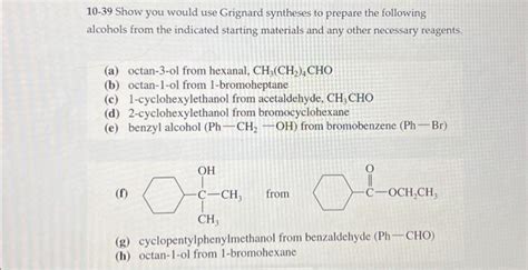 Solved 10 39 Show You Would Use Grignard Syntheses To