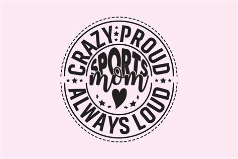 Crazy Proud Always Loud Sports Mom Typography Design T Shirt Design Digital Download Shirt