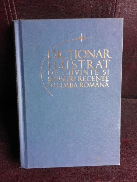 Dictionar Ilustrat De Cuvinte Si Sensuri Recente In Limba Romana