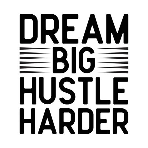 6 Dream Big Hustle Harder Images, Stock Photos, 3D objects, & Vectors ...