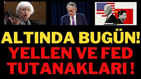 Altında Kritik Gün Yellen Ve Fed Tutanakları Altına Dikkat Dolar