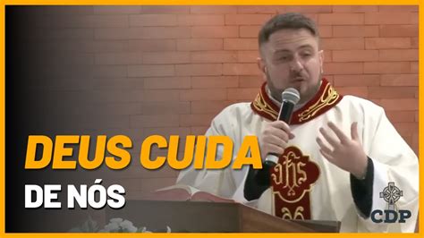 DEUS CUIDA de nós Homilia Santa Missa Padre Mario Sartori YouTube